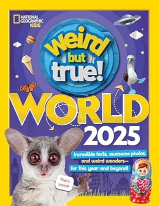 Weird But True World! 2025: Incredible facts, awesome photos, and weird wonders---for this year and beyond!