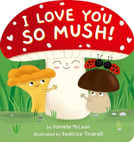 I Love You So Mush!: A Mushroom Friends Story Book (Board Book)