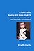 A Quick Guide: Napoleon Bonaparte: An easy guide to Napoleon's life, military career, major battles, and lasting impact