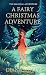 The Magical Adventure : A Fairy Christmas Adventure: Holiday, Friendship, Fantasy & Magic, Adventure, Book for girls 8-12 (fairy adventure books 4)