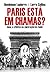 Paris Esta em Chamas - 1944. A Epopeia da Libertacao de Paris by Dominique Lapierre