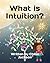 What is Intuition?: A magic...