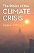 The Ethics of the Climate Crisis by Robin Attfield