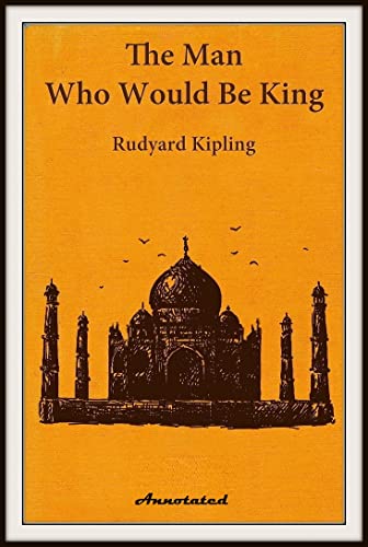 The Man Who Would be King - Rudyard Kipling: Annonated