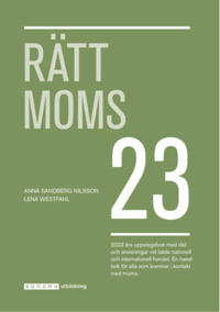 Rätt moms 23 : 2023 års uppslagsbok med råd och anvisningar vid både nationell och internationell handel. En handbok för alla som kommer i kontakt med moms.