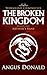 The Broken Kingdom by Angus Donald