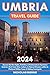 UMBRIA TRAVEL GUIDE 2024: D...