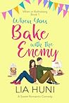 When You Bake with the Enemy by Lia Huni