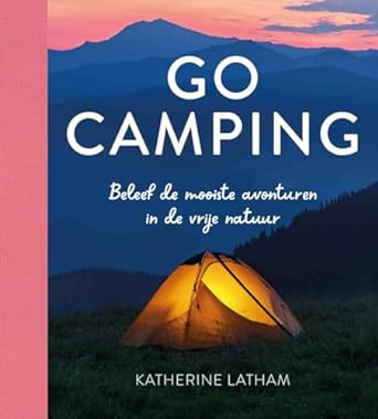 Go camping: Beleef de mooiste avonturen in de vrije natuur