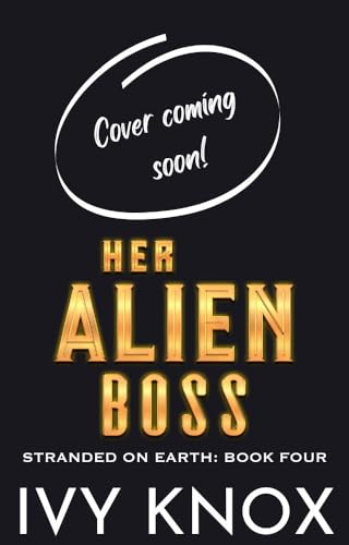 Her Alien Boss: Stranded on Earth: Book 4 (A Sci-Fi Alien Romance)