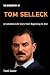 Tom Selleck Biography by Tomi Conor