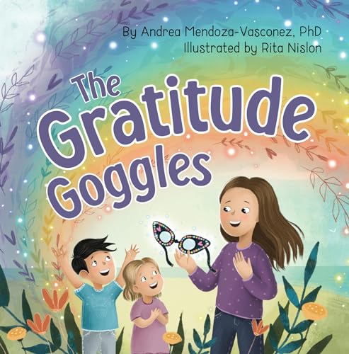 The Gratitude Goggles: A Children's Book About Positivity and Appreciation of Life (Wholesome Children: Self Awareness)