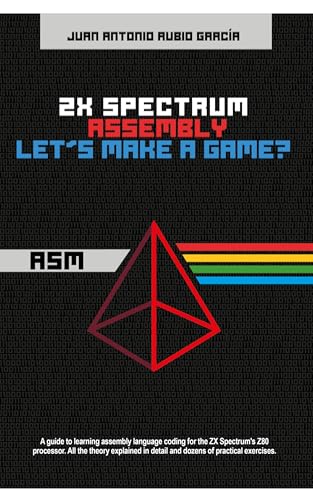 ZX Spectrum Assembly. Let's make a game? (Kindle Edition)