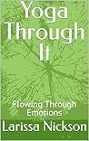 Yoga Through It: Flowing Through Emotions