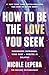 How to be the love you seek: Doorbreek patronen, vind rust + herstel je relaties (Dutch Edition)