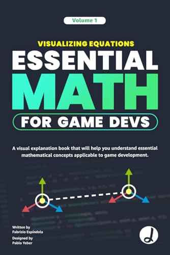 Visualizing Equations - Essential Math for Game Devs - COLORFULL: A visual explanation book that will help you understand essential mathematical concepts applicable to game development. (Paperback)