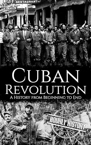 Cuban Revolution: A History from Beginning to End (Kindle Edition)