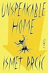 Unspeakable Home by Ismet Prcic