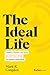 The Ideal Life: 7 Steps to Harness Your Stress, Discover Your Purpose, and Achieve Your Goals