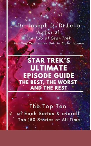 Star Trek's Ultimate Episode Guide: The Best, the Worst and the Rest: The Top 150 Stories From Thirteen Trek Series (Kindle Edition)