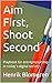 Aim First, Shoot Second: Pl...