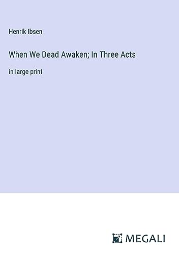 When We Dead Awaken; In Three Acts: in large print