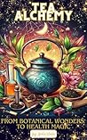 Tea Alchemy: From...