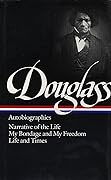 Autobiographies: Narrative of the Life of Frederick Douglass / My Bondage and My Freedom / Life and Times of Frederick Douglass