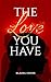 The Love You Have (The TLY ...