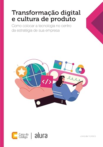 Transformação digital e cultura de produto: Como colocar a tecnologia no centro da estratégia de sua empresa (Portuguese Edition)
