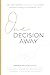 One Decision Away