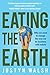 Eating the Earth by Justyn Walsh