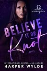 Believe It or Knot by Harper Wylde