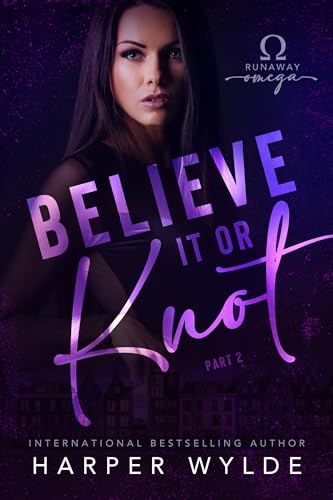 Believe It or Knot: Part Two (Runaway Omega, #2)