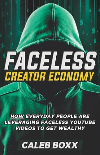 The Faceless Creator Economy: How Everyday People Are Leveraging YouTube Videos to Get Wealthy (Kindle Edition)