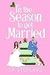 'Tis the Season to Get Married by J.P. Sterling