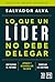Lo que un líder no debe delegar: Crea una empresa admirada (Spanish Edition)