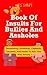 Book Of Insults For Bullies And Assholes: Devastating Comebacks, Clapbacks, Sarcasms, And Insults To Arm Your Wits Armory