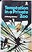 Temptation in a Private Zoo