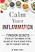 Calm Your Inflammation: 7 Proven Secrets to Regulate Your Immune System, Balance Gut Health, Reduce Stress, and Feel Your Best Every Day