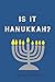 Is It Hannukah?