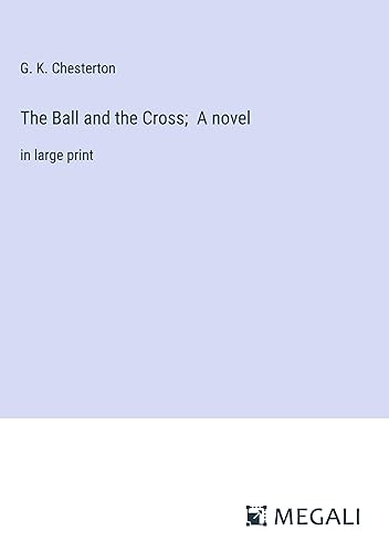 The Ball and the Cross; A novel: in large print