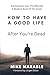 How To Have A Good Life Aft...