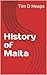 History of Malta by Tim D Heaps