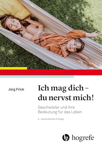 Ich mag dich - du nervst mich!: Geschwister und ihre Bedeutung für das Leben (German Edition)