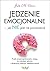Jedzenie emocjonalne - jak NIE jeść na pocieszenie by Julie M. Simon