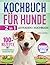 Kockbuch für Hunde: [2 in 1...