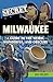 Secret Milwaukee: A Guide t...