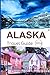 Alaska Travel Guide 2024: A...