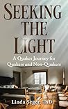 Seeking the Light: A Quaker Journey for Quakers and Non-Quakers